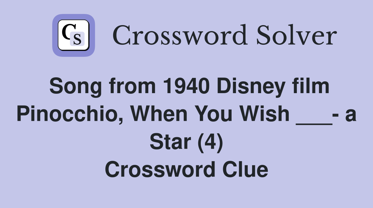 Song from 1940 Disney film Pinocchio, When You Wish ___ a Star (4